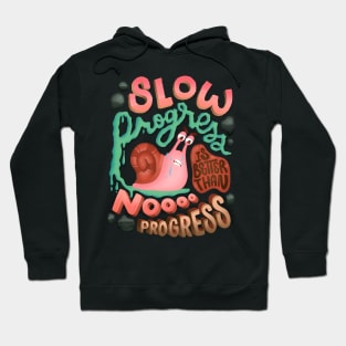 Slow Progress Better than No Progress Slow Snail Keep Going Hoodie